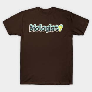 Biologist? T-Shirt